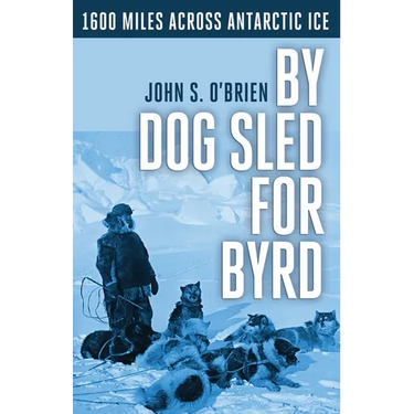 By Dog Sled for Byrd: 1600 Miles Across Antarctic Ice