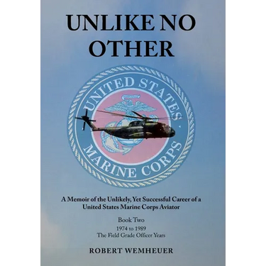 Unlike No Other: A Memoir of the Unlikely, Yet Successful Career of a United States Marine Corps Aviator