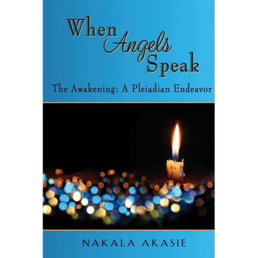 When Angels Speak: The Awakening A Pleiadian Endeavor
