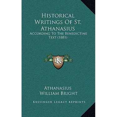 Historical Writings Of St. Athanasius: According To The Benedictine Text (1881)