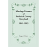 Marriage Licenses of Frederick County, Maryland: 1841-1865