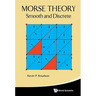 Morse Theory: Smooth and Discrete