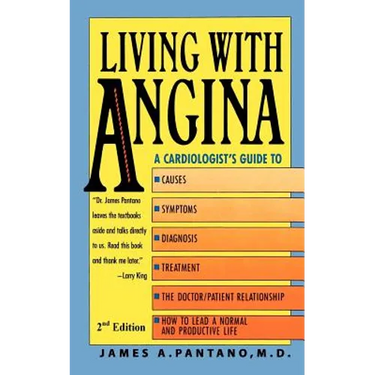 Living with Angina: A Cardiologist's Guide to Dealing with Your Chest Pain and Your Doctor 2nd Edition