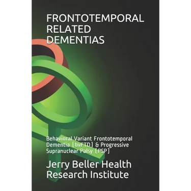 Frontotemporal Related Dementias: Behavioral Variant Frontotemporal Dementia (bvFTD) & Progressive Supranuclear Palsy (PSP)