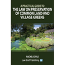 A Practical Guide to the Law on Preservation of Common Land and Village Greens