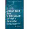 A Project-Based Guide to Undergraduate Research in Mathematics: Starting and Sustaining Accessible Undergraduate Research