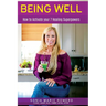 Being Well: How to Activate Your 7 Healing Superpowers