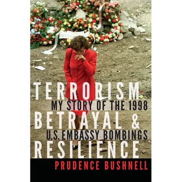 Terrorism, Betrayal, and Resilience: My Story of the 1998 U.S. Embassy Bombings