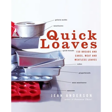 Quick Loaves: 150 Breads and Cakes, Meat and Meatless Loaves