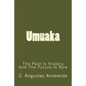 Umuaka: The Past Is History And The Future Is Now
