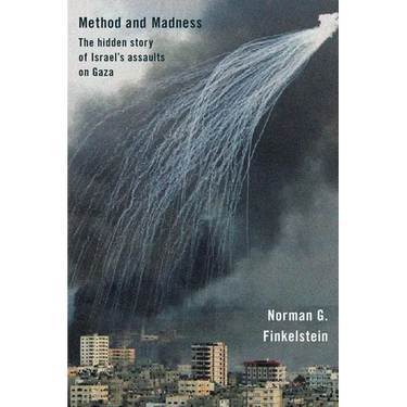Method and Madness: The Hidden Story of Israel's Assaults on Gaza