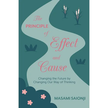 The Principle of Effect and Cause: Changing the future by changing our way of thinking