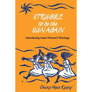 Struggle to Be the Sun Again: Introducing Asian Women's Theology