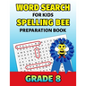 Word Search For Kids Spelling Bee Preparation Book Grade 8: 8th Grade Spelling Workbook Fun Puzzle Book Eighth Grade Teacher Student Class Homeschool