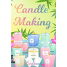 Candle Making Logbook: Design A-Z Plus Notes - Blank Recipe Book For Candle Maker - For The Crafter Or Business Professional Candle Making Blank Recip