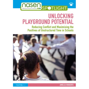 Unlocking Playground Potential: Reducing Conflict and Maximising the Positives of Unstructured Time in Schools