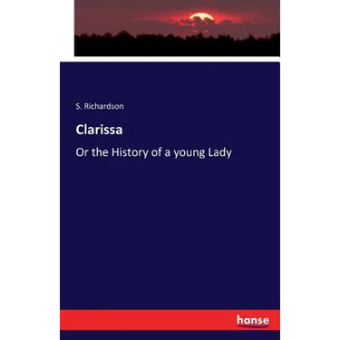 Clarissa: Or the History of a young Lady