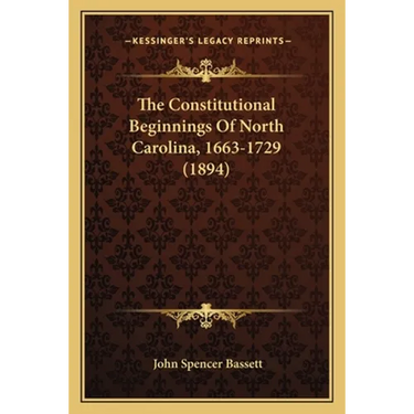 The Constitutional Beginnings Of North Carolina, 1663-1729 (1894)