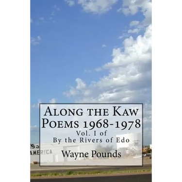 Along the Kaw, 1968-1978: By the Rivers of Edo, vol. I