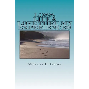 Loss, Life, & Love Thru My Experiences