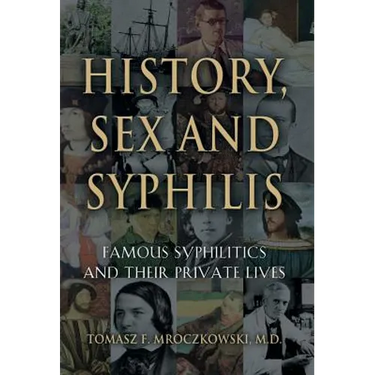 History, Sex and Syphilis: Famous Syphilitics and Their Private Lives
