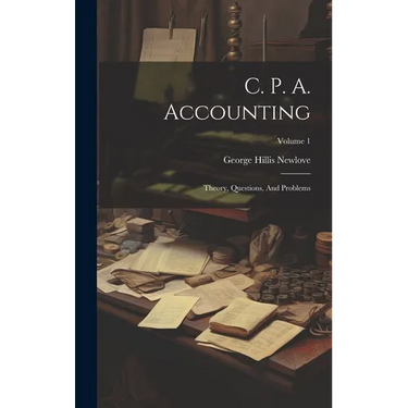 C. P. A. Accounting: Theory, Questions, And Problems; Volume 1