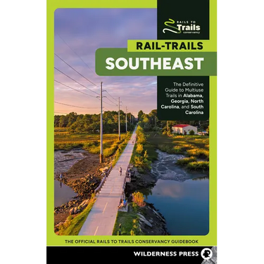 Rail-Trails Southeast: The Definitive Guide to Multiuse Trails in Alabama, Georgia, North Carolina, and South Carolina