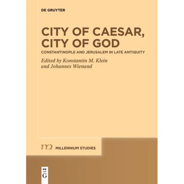 City of Caesar, City of God: Constantinople and Jerusalem in Late Antiquity
