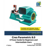 Creo Parametric 8.0: A Power Guide for Beginners and Intermediate Users