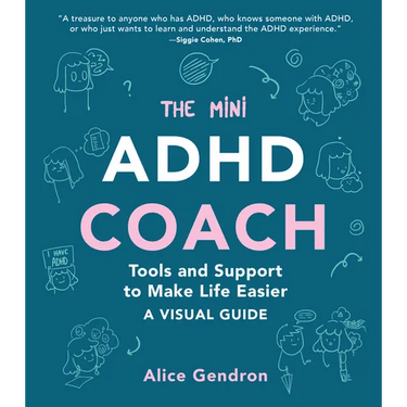 The Mini ADHD Coach: Tools and Support to Make Life Easier--A Visual Guide