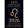 Leo Horoscope & Soul Guide for 2026: Creative Radiance, Heart-Led Leadership, and Soul Visibility
