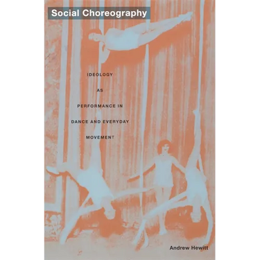 Social Choreography: Ideology as Performance in Dance and Everyday Movement