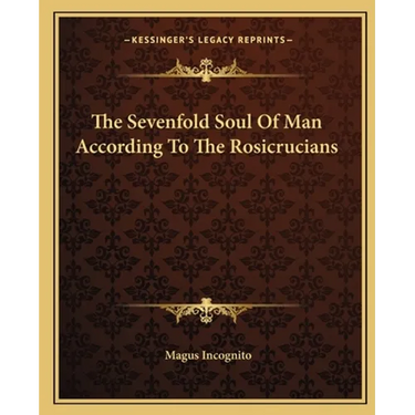 The Sevenfold Soul Of Man According To The Rosicrucians