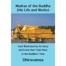 Mudras of the Buddha (His Life and Works): Each Illustrated by its Story and Event that Took Place in the Buddha's Time