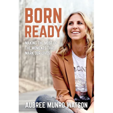 Born Ready: Making the Most of the Moments That Mark Our Lives