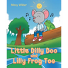 Little Dilly Doo and Lilly Frog Too