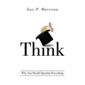 Think: Why You Should Question Everything