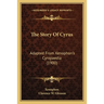 The Story Of Cyrus: Adapted From Xenophon's Cyropaedia (1900)