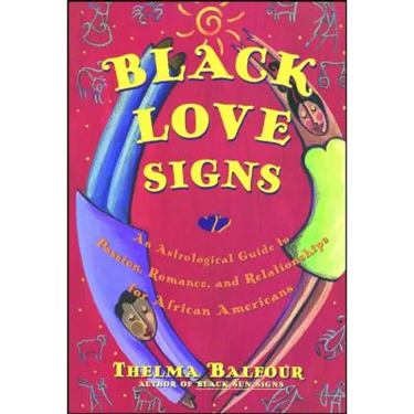 Black Love Signs: An Astrological Guide to Passion, Romance, and Relationships for African Americans