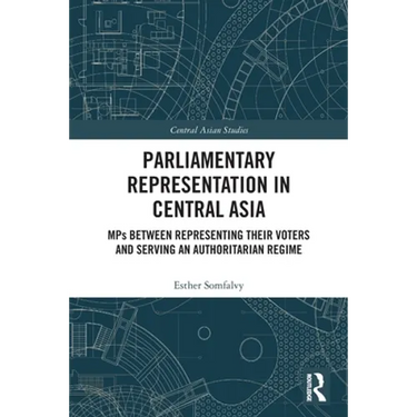 Parliamentary Representation in Central Asia: MPs Between Representing Their Voters and Serving an Authoritarian Regime