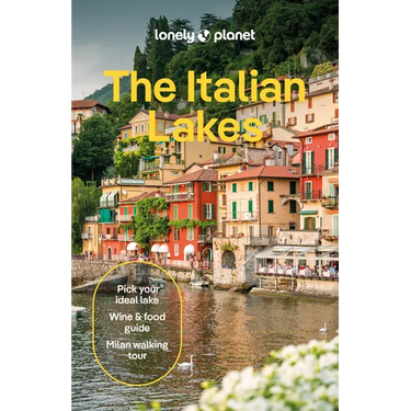 Lonely Planet the Italian Lakes: Plan the Trip of a Lifetime Detailed Itineraries & Maps Insider Tips Covers Milan, Lake Maggiore, Lake Como and More
