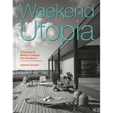 Weekend Utopia Revised and Expanded Edition: A Century of Modern Living in the Hamptons