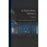 A Pastoral Prince: The History And Reminiscences Of J.w. Cooper