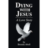 Dying With Jesus: A Love Story