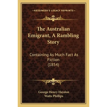 The Australian Emigrant, A Rambling Story: Containing As Much Fact As Fiction (1854)