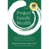Project Family Wealth: The Blueprint for Eliminating Worry, Clarifying your Financial Purpose, and Creating a Long-Lasting Inheritance