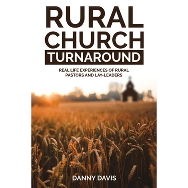 Rural Church Turnaround: Real Life Experiences of Rural Pastors and Lay-Leaders