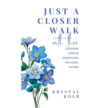 Just A Closer Walk With Thee: Overcoming Christian Forgetfulness With Gospel Rhythms