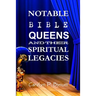 Notable Bible Queens and Their Spiritual Legacies