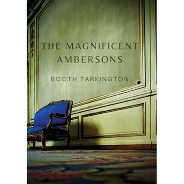 The Magnificent Ambersons: A 1918 novel written by Booth Tarkington which won the 1919 Pulitzer Prize